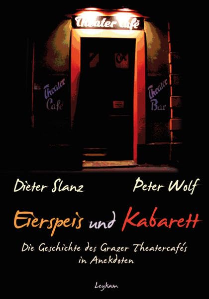 Eierspeis und Kabarett: Die Geschichte des Grazer Theatercafes in Anekdoten Memories