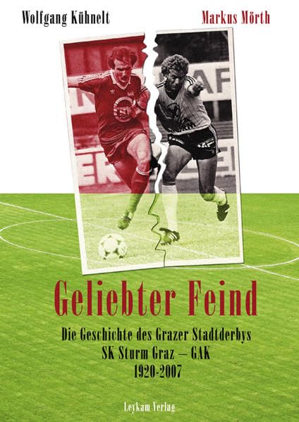 „Geliebter Feind“: Die Geschichte der Grazer Stadtderbys Sturm – GAK 1920 bis 2007 Leisure & Fun