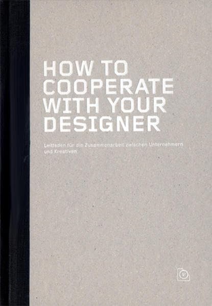 How to cooperate with your Designer: Leitfaden für die Zusammenarbeit zwischen Unternehmern und Kreativen Architecture