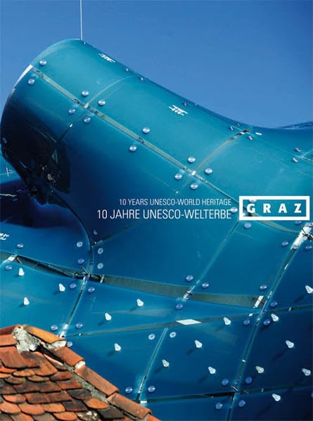 10 JAHRE UNESCO WELTERBE GRAZ: 10 YEARS UNESCO WORLD HERITAGE Architecture