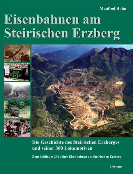Eisenbahnen am Steirischen Erzberg: Die Geschichte des Steirischen Erzberges und seiner 300 Lokomotiven Leisure, Home & Garden