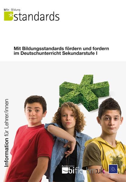 Mit Bildungsstandards fördern und fordern im Deutschunterricht Sekundarstufe I: Information für Lehrer/innen Learning & Reference