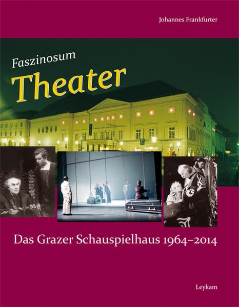 Faszinosum Theater. Das Grazer Schauspielhaus 1964-2014 Film, Art & Culture
