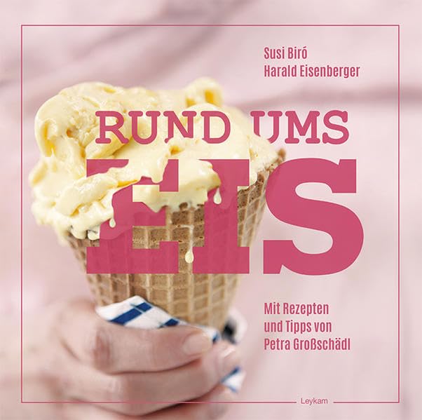 Eis selber machen: Rund ums Eis. Mit Rezepten und Tipps von Petra Großschädl: Mit Rezepten von Tipps von Petra Großschädl Leisure, Home & Garden