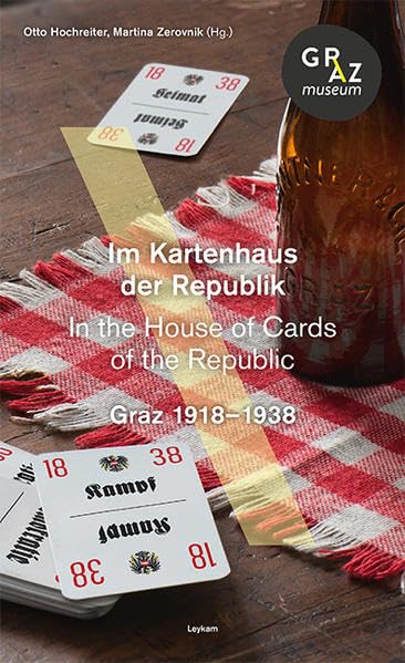 Im Kartenhaus der Republik. In the House of Cards of the Republic. Graz 1918-1938 Politics & History