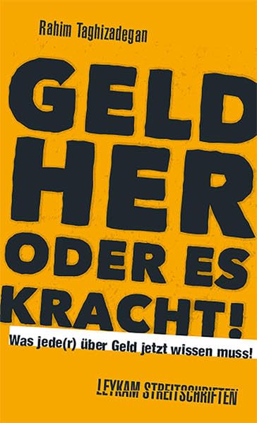 Geld her oder es kracht! Was jede(r) über Geld jetzt wissen muss!: Leykam Streitschriften Business, Finance & Career