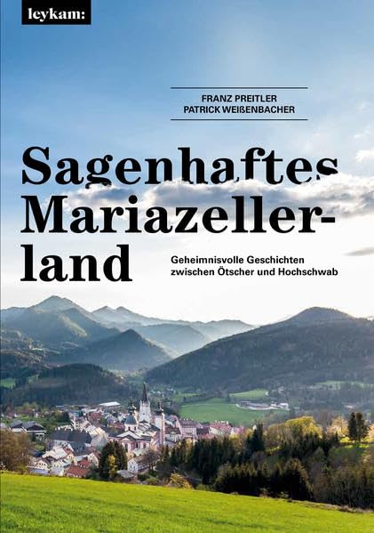 Sagenhaftes Mariazellerland: Geheimnisvolle Geschichten zwischen Ötscher und Hochschwab Lifestyle