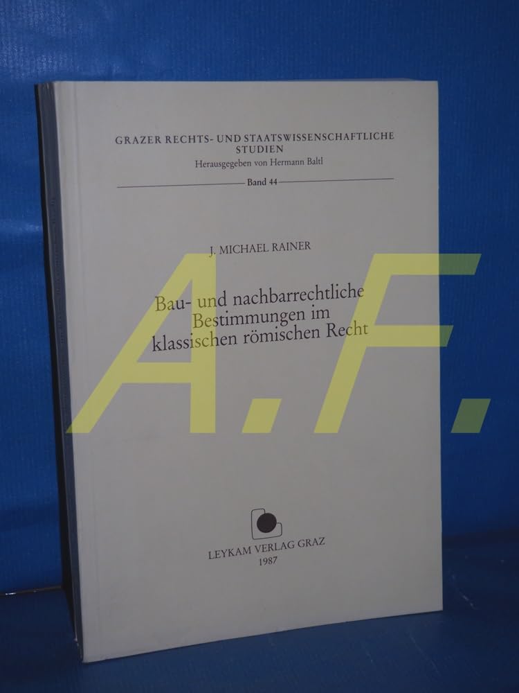 Bau- und nachbarrechtliche Bestimmungen im klassischen römischen Recht (Grazer rechts- und staatswissenschaftliche Studien) Architecture
