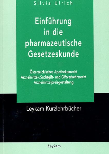 Einführung in die pharmazeutische Gesetzeskunde. Österreichisches Apothekenrecht, Arzneimittel, Suchtmittel- und Giftverkehrsrecht, Arzneimittelpreisgestaltung (Leykam Kurzlehrbücher) Books