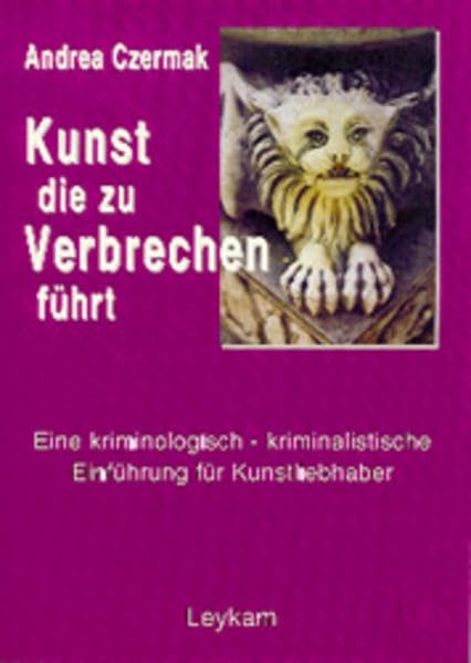 Kunst, die zu Verbrechen führt: Eine kriminologisch-kriminalistische Einführung für Kunstliebhaber Books