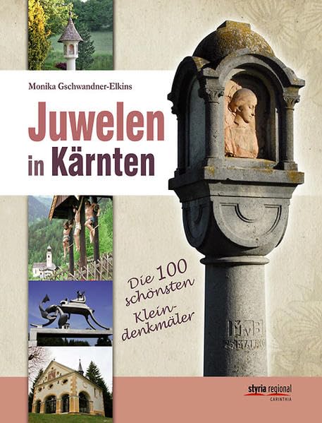 Juwelen in Kärnten: Die 100 schönsten Kleindenkmäler Politics & History