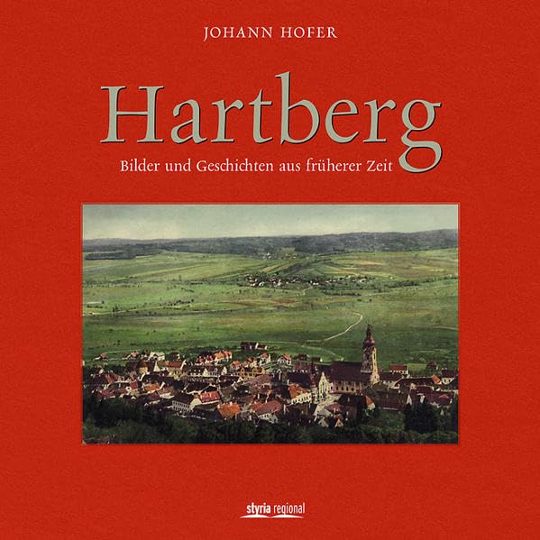 Hartberg: Bilder und Geschichten aus früheren Zeiten German history