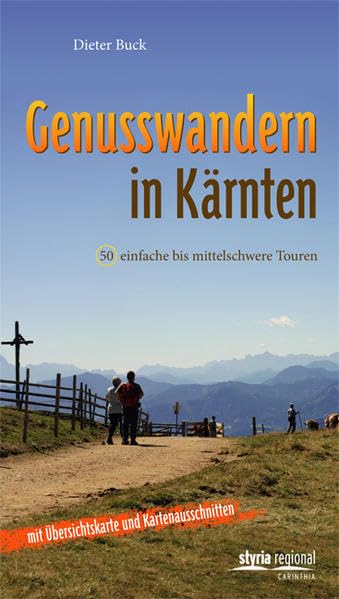 Genusswandern in Kärnten: 50 einfache bis mittlerschwere Touren (mit Übersichtskarte und Kartenausschnitten) Leisure, Home & Garden Books