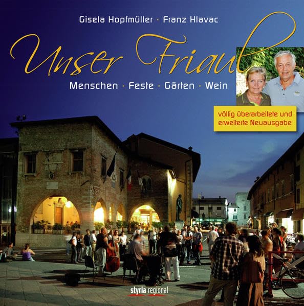 Unser Friaul: Menschen - Feste - Gärten - Wein. Völlig überarbeitete und erweiterte Neuausgabe Politics & History
