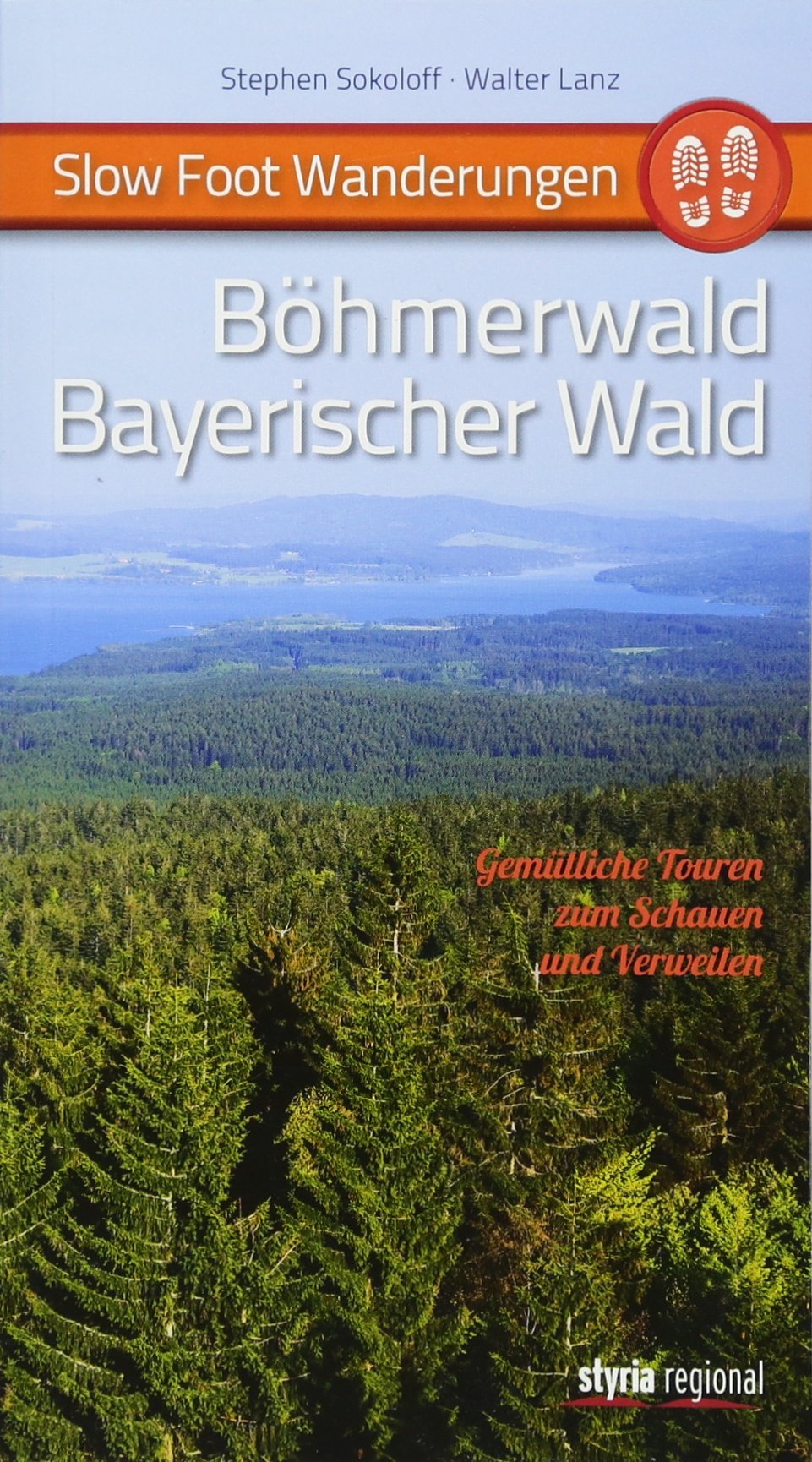 Slow Foot Wanderungen: Böhmerwald - Bayerischer Wald: Gemütliche Touren zum Schauen und Verweilen Travel