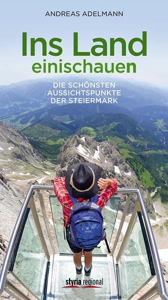 Ins Land einischauen: Die schönsten Aussichtspunkte der Steiermark Leisure, Home & Garden