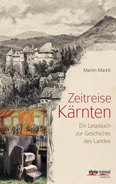 Zeitreise Kärnten: Ein Lesebuch zur Geschichte des Landes Film, Art & Culture