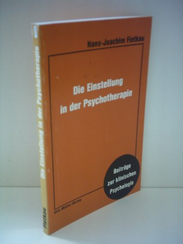 Die Einstellung in der Psychotherapie: Theoretische Grundlegung und empirische Befunde am Beispiel der Gesprächspsychotherapie (Beiträge zur klinischen Psychologie) Psychology