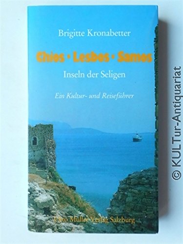 Chios - Lesbos - Samos: Inseln der Seligen - Ein Kultur- und Reiseführer - Kronabetter, Brigitte book