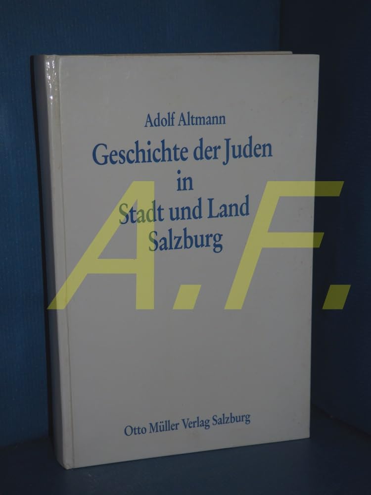 Geschichte der Juden in Stadt und Land Salzburg: Von den frühesten Zeiten bis auf die Gegenwart Politics & History