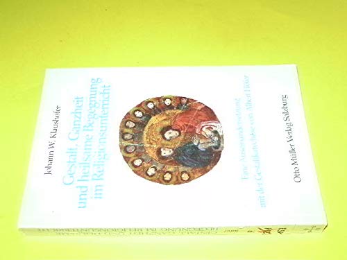 Gestalt, Ganzheit und heilsame Begegnung im Religionsunterricht: Eine Auseinandersetzung mit der Gestaltkatechese von Albert Höfer Education & Training