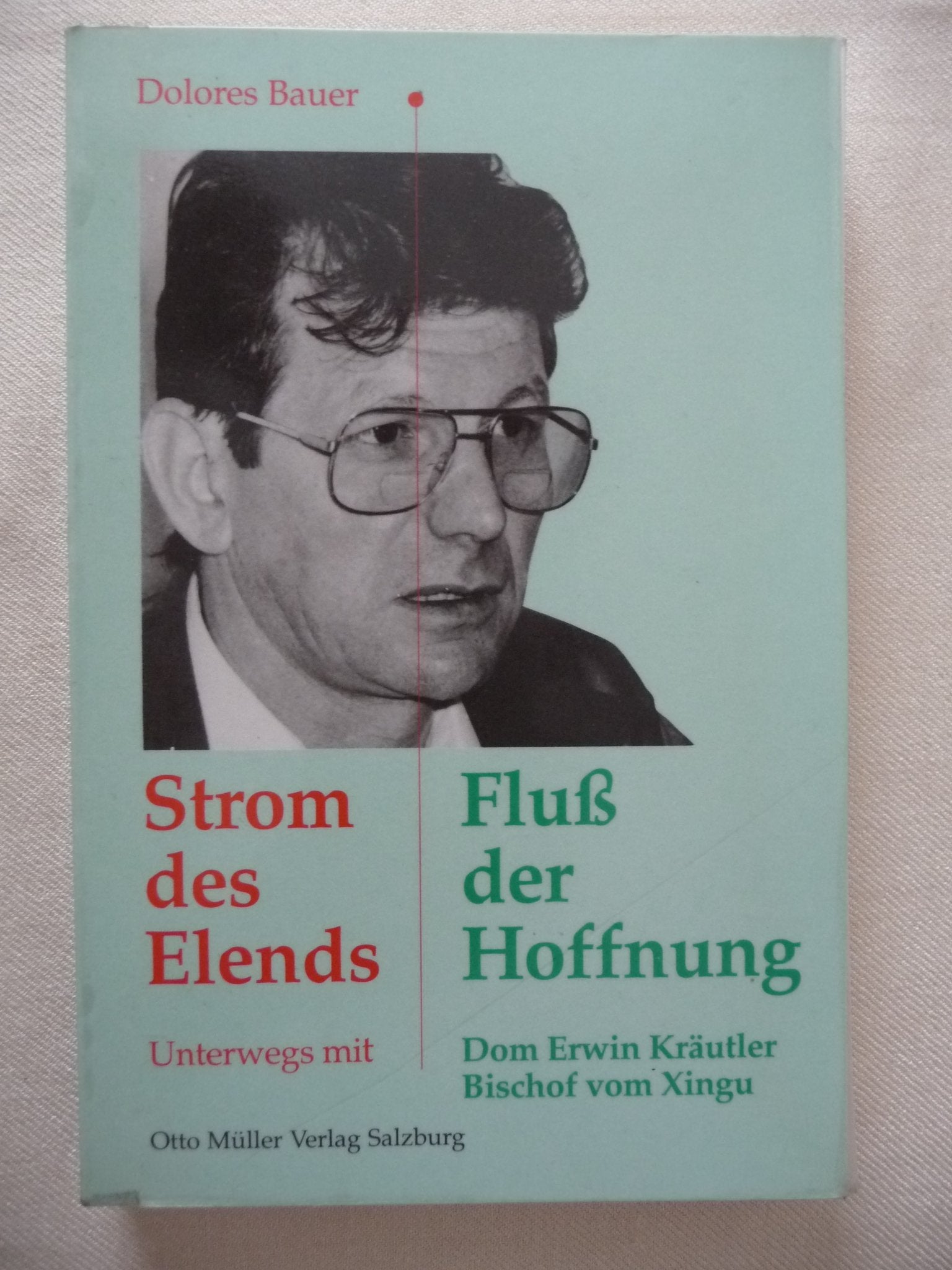 Strom des Elends - Fluss der Hoffnung: Unterwegs mit Dom Erwin Kräutler, Bischof von Xingu Memories