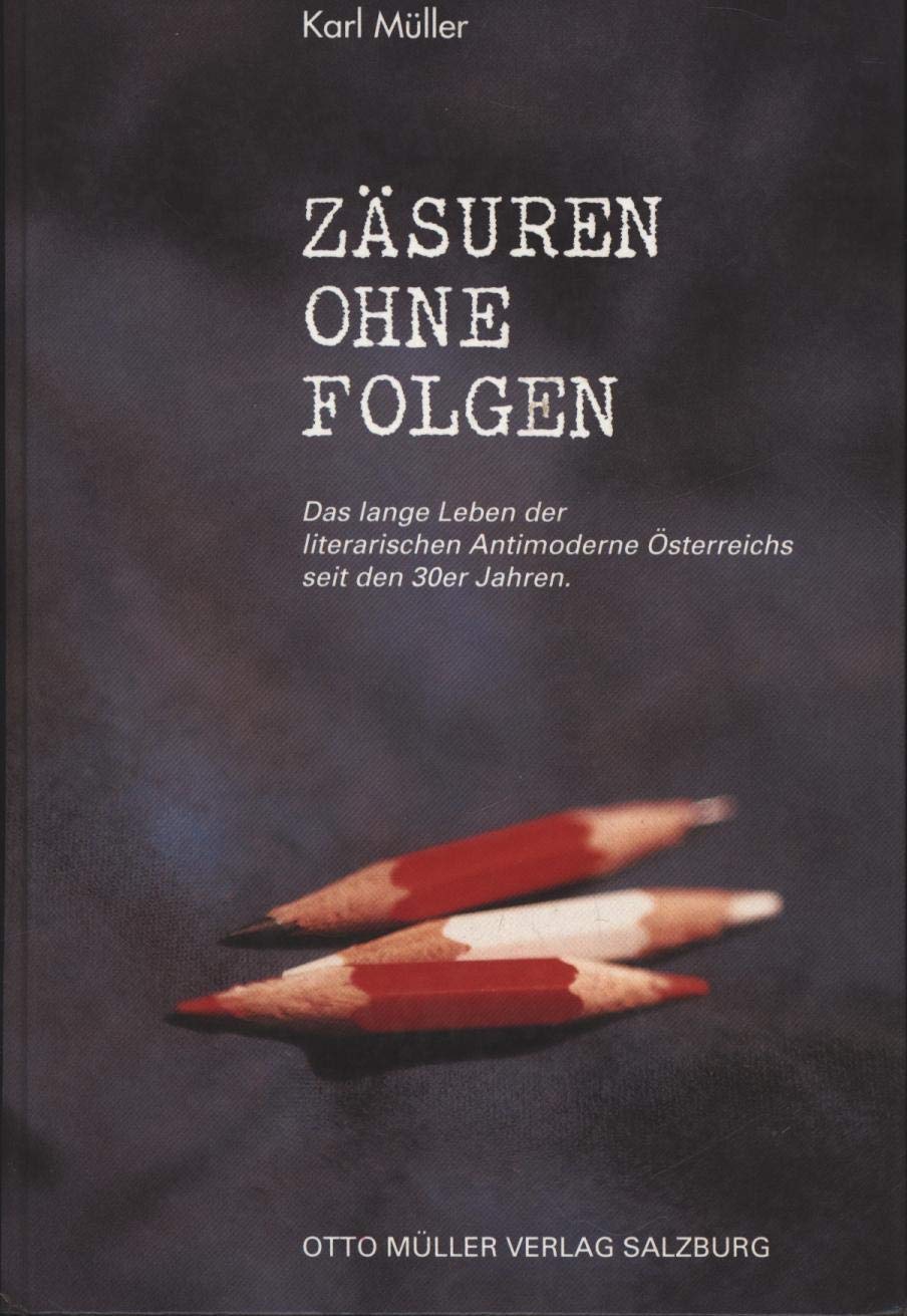 Zäsuren ohne Folgen: Das lange Leben der literarischen Antimoderne Österreichs seit den 30er Jahren book