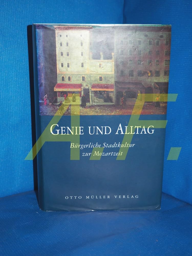Genie und Alltag: Bürgerliche Stadtkultur zur Mozartzeit Social Sciences