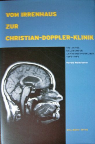Vom Irrenhaus zur Christian-Doppler-Klinik: 100 Jahre Salzburger Landesnervenklinik 1898-1998 Medicine