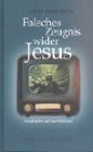Falsches Zeugnis wider Jesus: Jesusfälscher auf dem Prüfstand Books