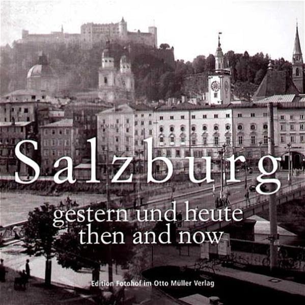 Salzburg - gestern und heute: Fotografien um 1900 und hundert Jahre später (Edition Fotohof) Photography