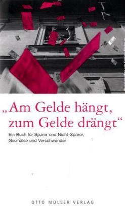 Am Gelde hängt, zum Gelde drängt: Ein Buch für Sparer und Nicht-Sparer, Geizhälse und Verschwender Contemporary literature