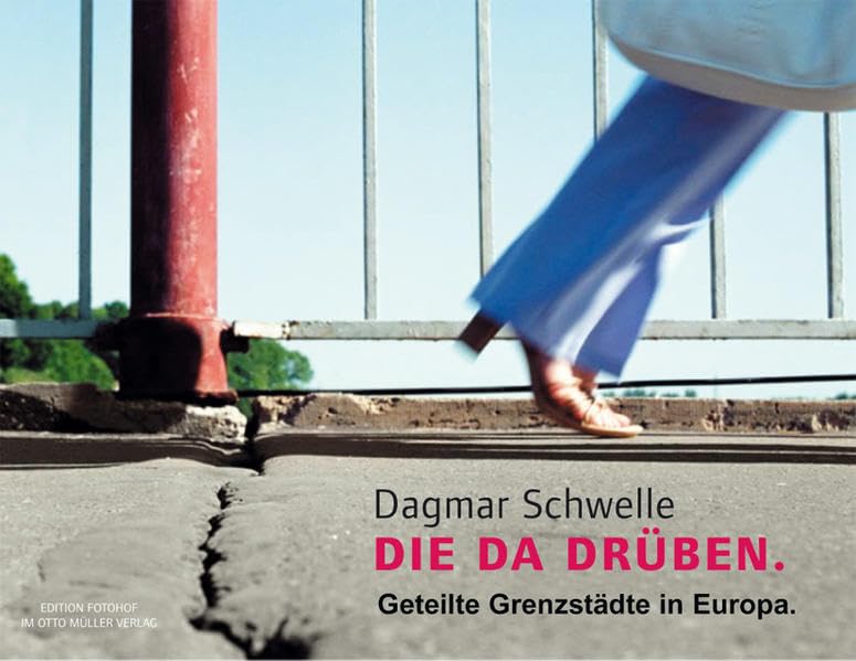 Da da drüben. Geteilte Grenzstädte in Europa (Edition Fotohof) Photography