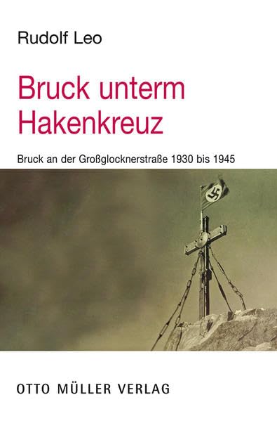 Bruck unterm Hakenkreuz: Bruck an der Großglocknerstraße 1930 bis 1945 Social Sciences