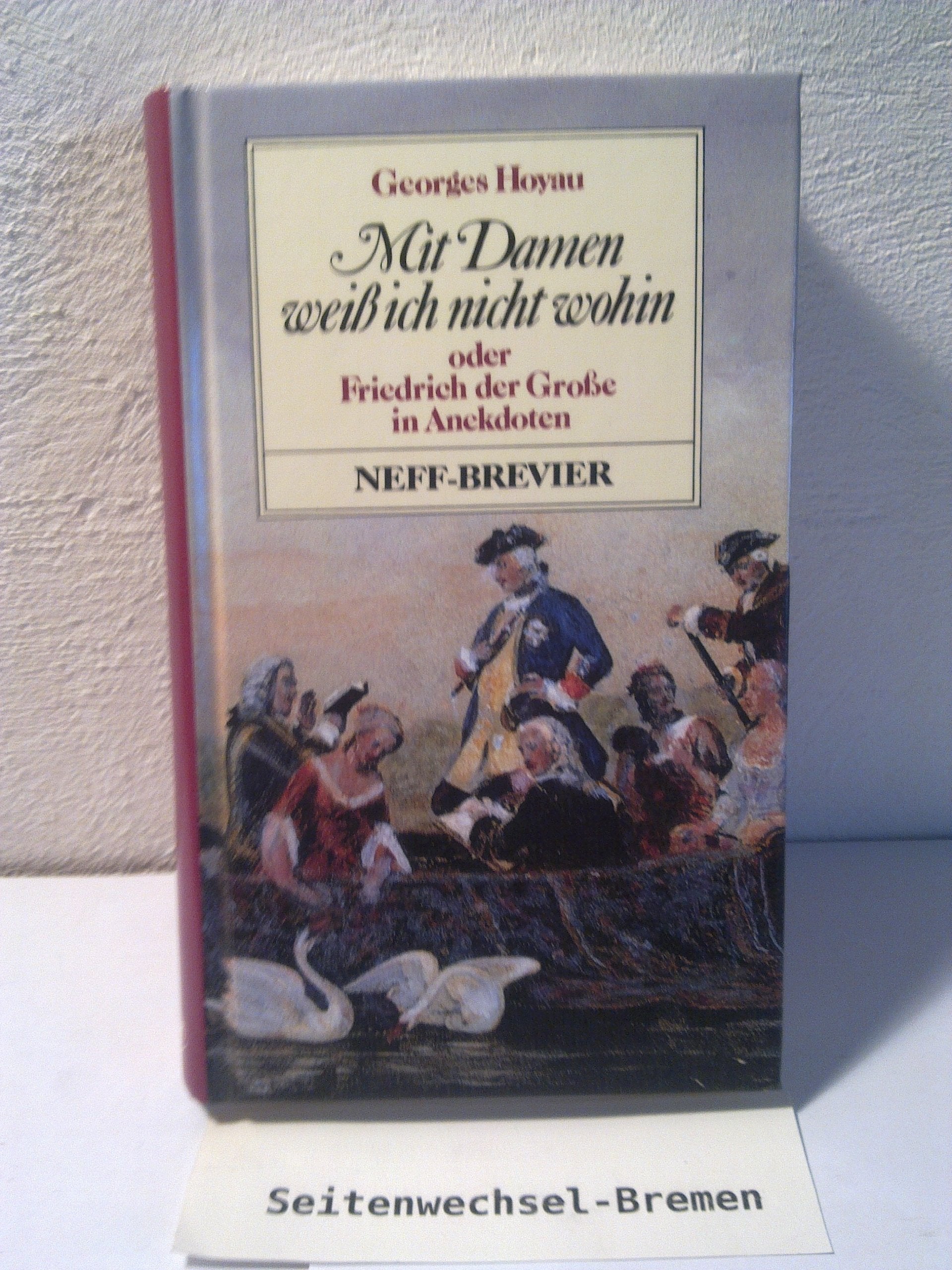 Mit Damen weiss ich nicht wohin oder Friedrich der Grosse in Anekdoten Memories