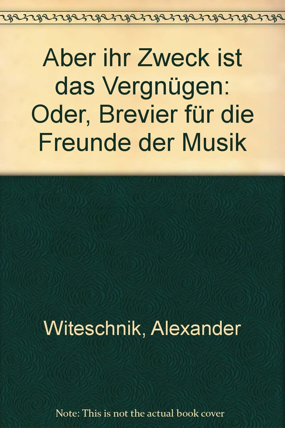 Aber ihr Zweck ist das Vergnügen. Brevier für die Freund der Musik Books