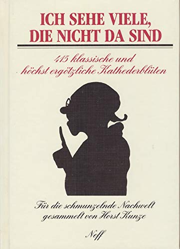 Ich sehe viele, die nicht da sind - 415 klassische und höchst ergötzliche Kathederblüten Books