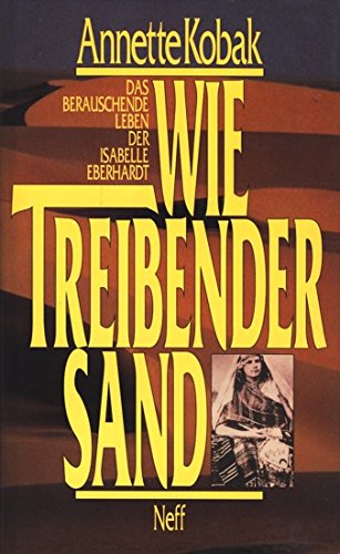 Wie treibender Sand. Das berauschende Leben der Isabelle Eberhardt. Biographie Memories