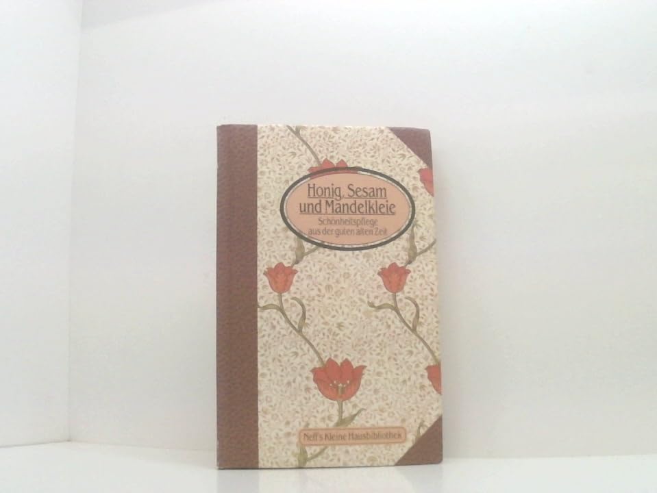 Honig, Sesam und Mandelkleie: Schönheitspflege aus der guten alten Zeiten. Books