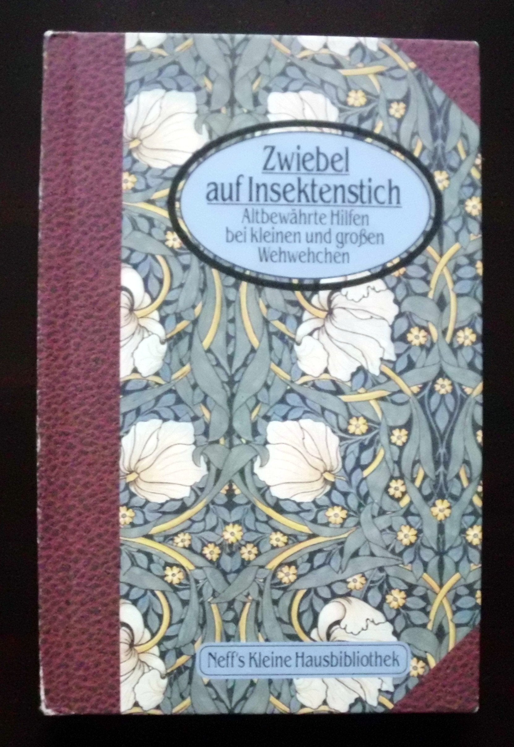 Zwiebel auf Insektenstich. Altbewährte Hilfen bei kleinen und großen Wehwehchen (Neff's Kleine Hausbibliothek) Books