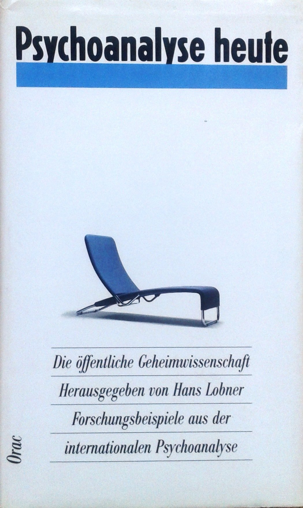 Psychoanalyse heute. Die öffentliche Geheimwissenschaft - 20 Forschungsbeispiele aus der internationalen Psychoanalyse Psychology