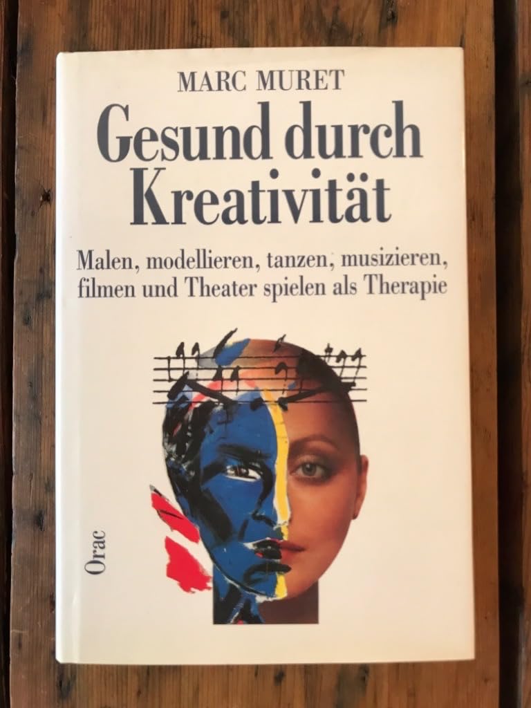 Gesund durch Kreativität : malen, modellieren, tanzen, musizieren, filmen u. Theater spielen als Therapie. Medicine