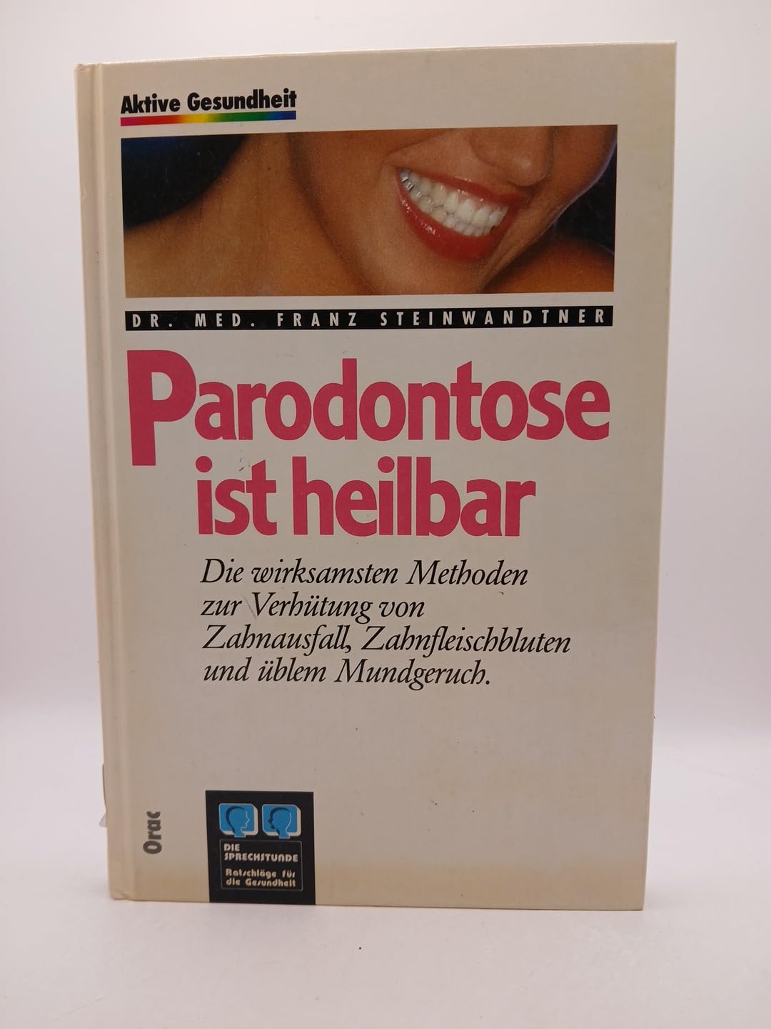 Parodontose ist heilbar. Die wirksamsten Methoden zur Verhütung von Zahnausfall, Zahnfleischbluten und üblem Mundgeruch Medicine