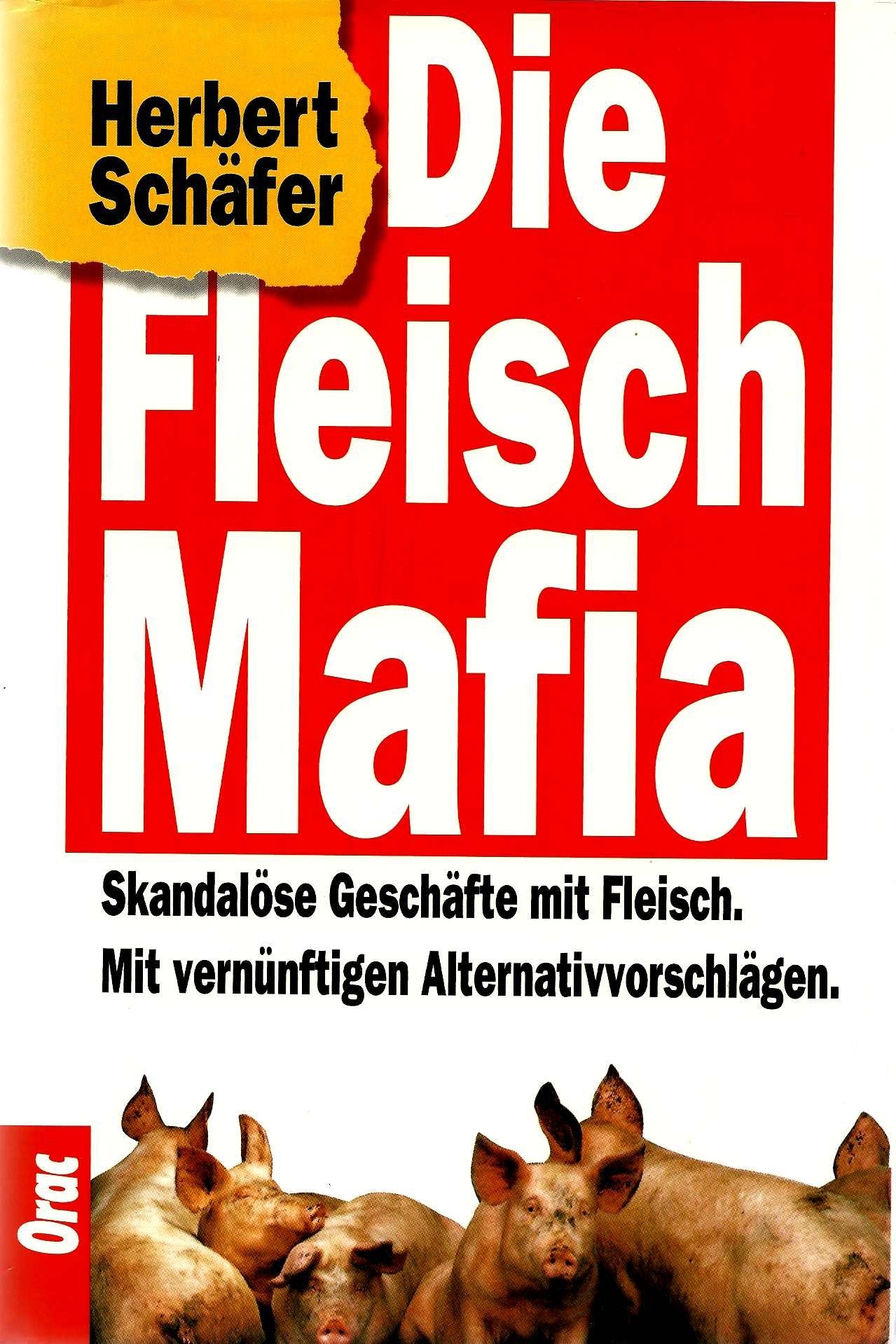 Die Fleisch Mafia. Skandalöse Geschäfte mit Fleisch. Mit vernünftigen Alternativvorschlägen Books