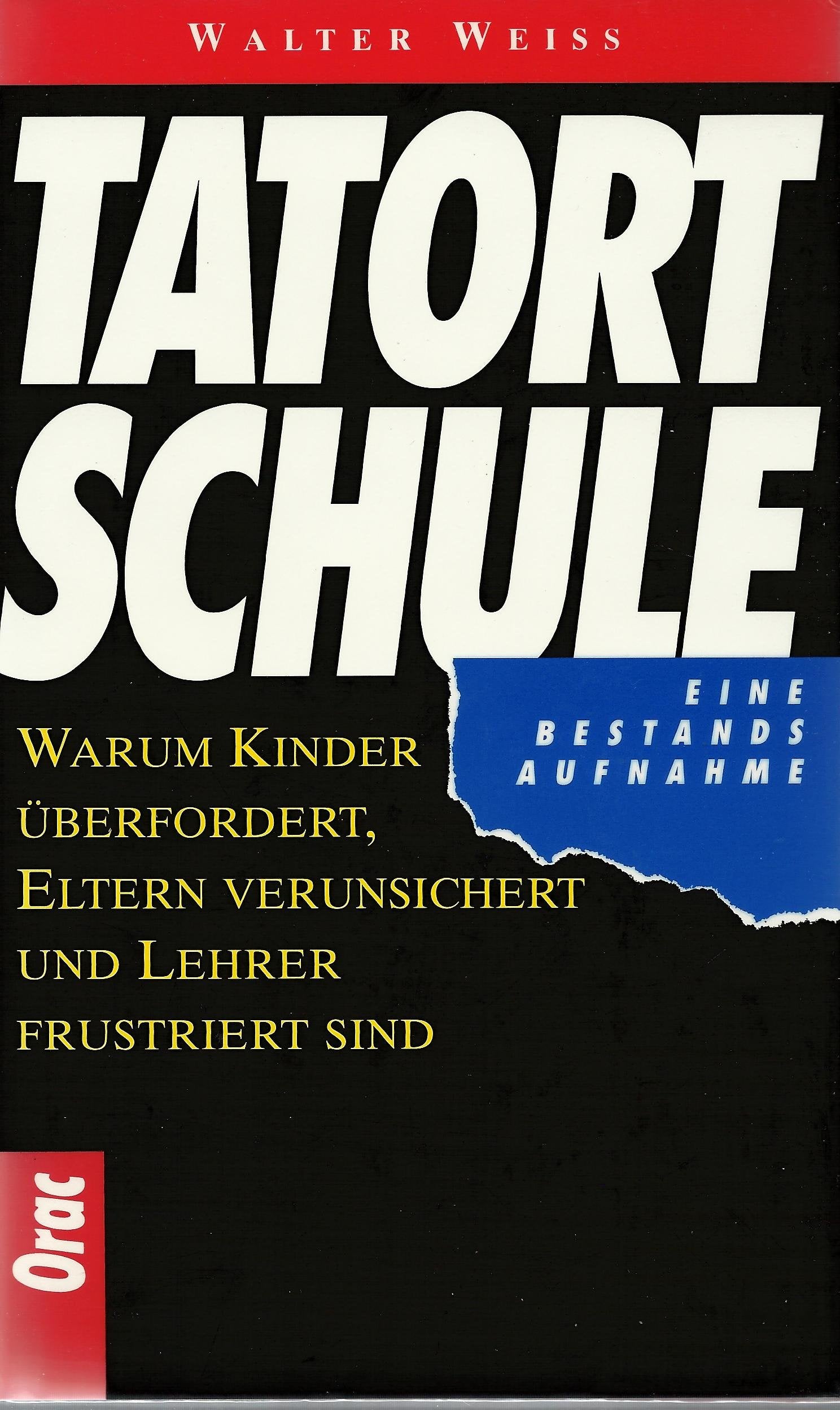 Tatort Schule. Warum Kinder überfordert, Eltern verunsichert und Lehrer frustiert sind. Eine Bestandsaufnahme Parents & Children
