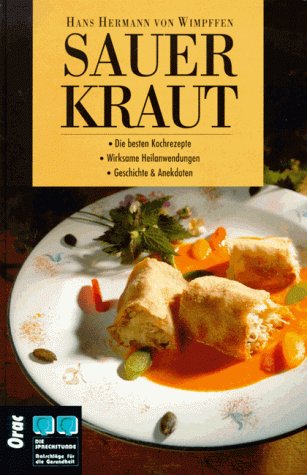 Sauerkraut: Die besten Kochrezepte, wirksame Heilanwendungen, Geschichte & Anekdoten: Die besten Kochrezepte. Wirksame Heilanwendungen. Geschichte und Anekdoten Leisure, Home & Garden