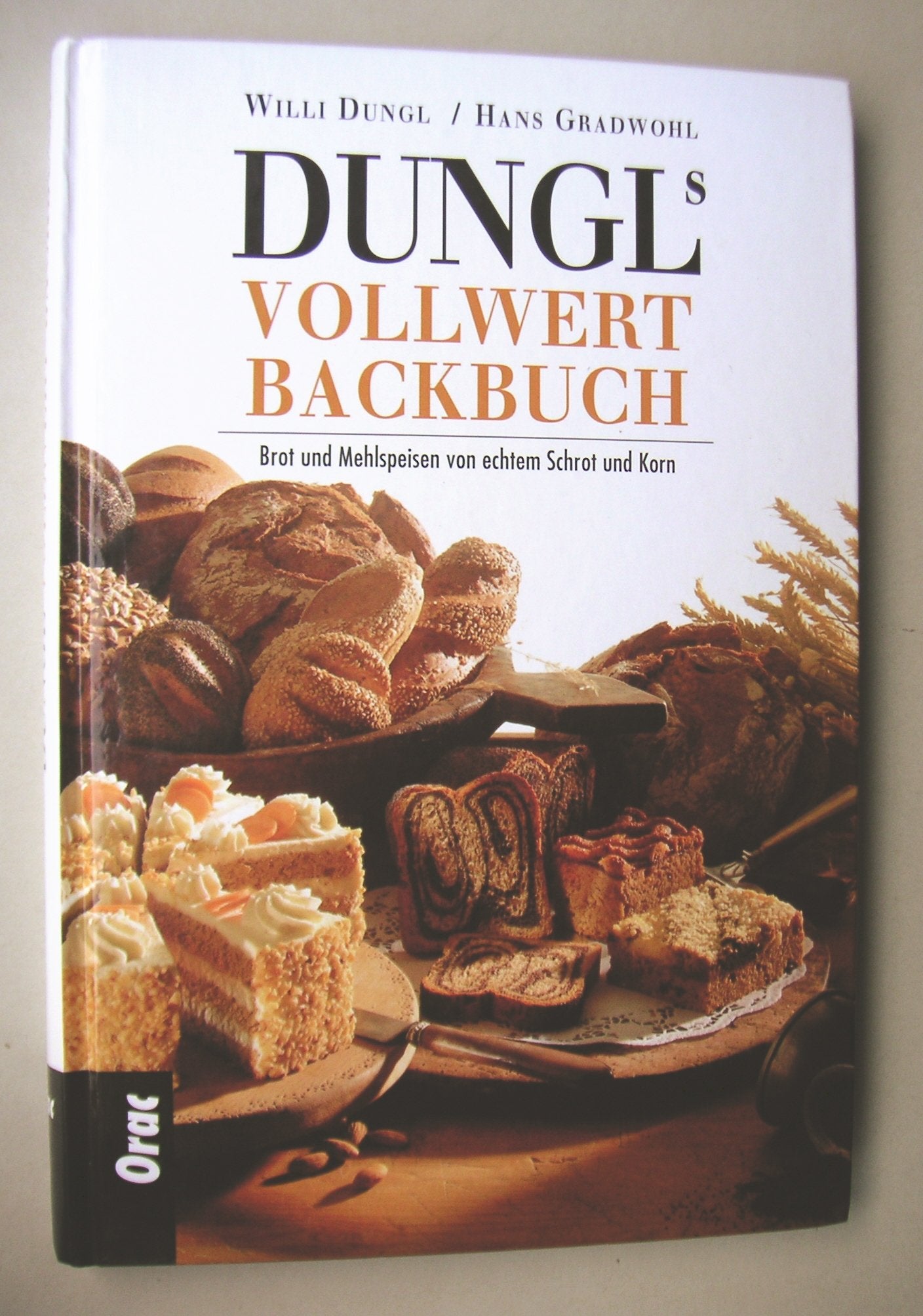 Dungls Vollwertbackbuch: Brot und Mehlspeisen von echtem Schrot und Korn Leisure, Home & Garden