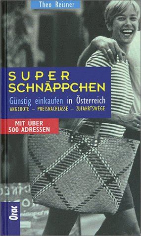 Super-Schnäppchen: Günstig einkaufen in Österreich. Angebote - Preisnachlässe - Zufahrtswege. Mit über 500 Adressen Lifestyle