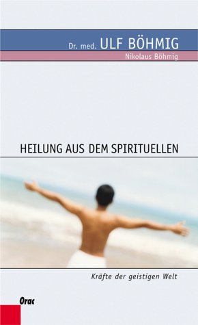 Heilung aus dem Spirituellen. Kräfte der geistigen Welt Books