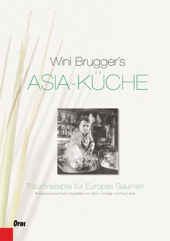Asia-Küche. Traumrezepte für Europas Gaumen: Eine eurasiatische Fusion: Traumrezepte für Europas Gaumen. Eine eurasische Fusion Cooking & Enjoying
